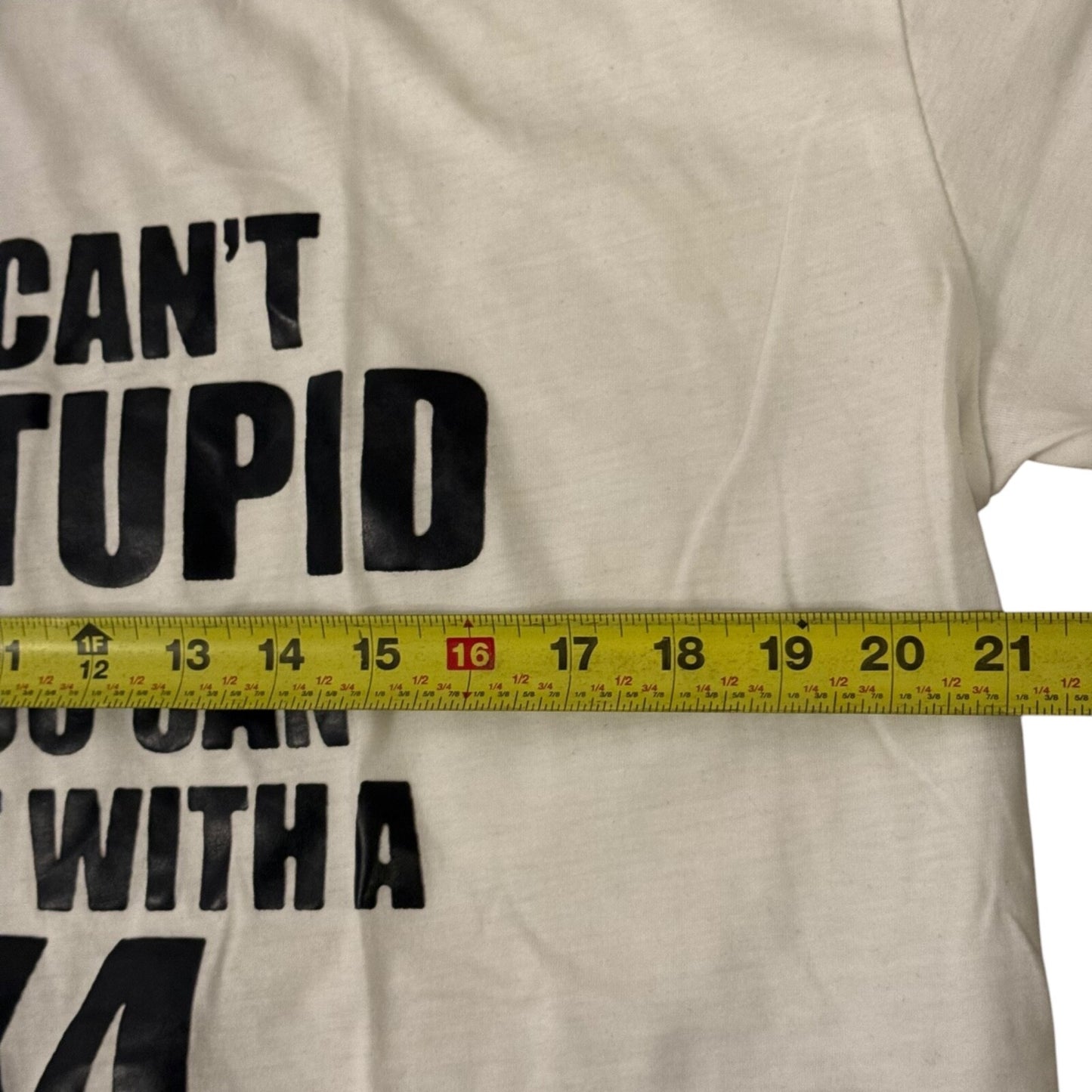 "You Can't Fix Stupid But You Can Numb It with a 2x4" T-Shirt XL White