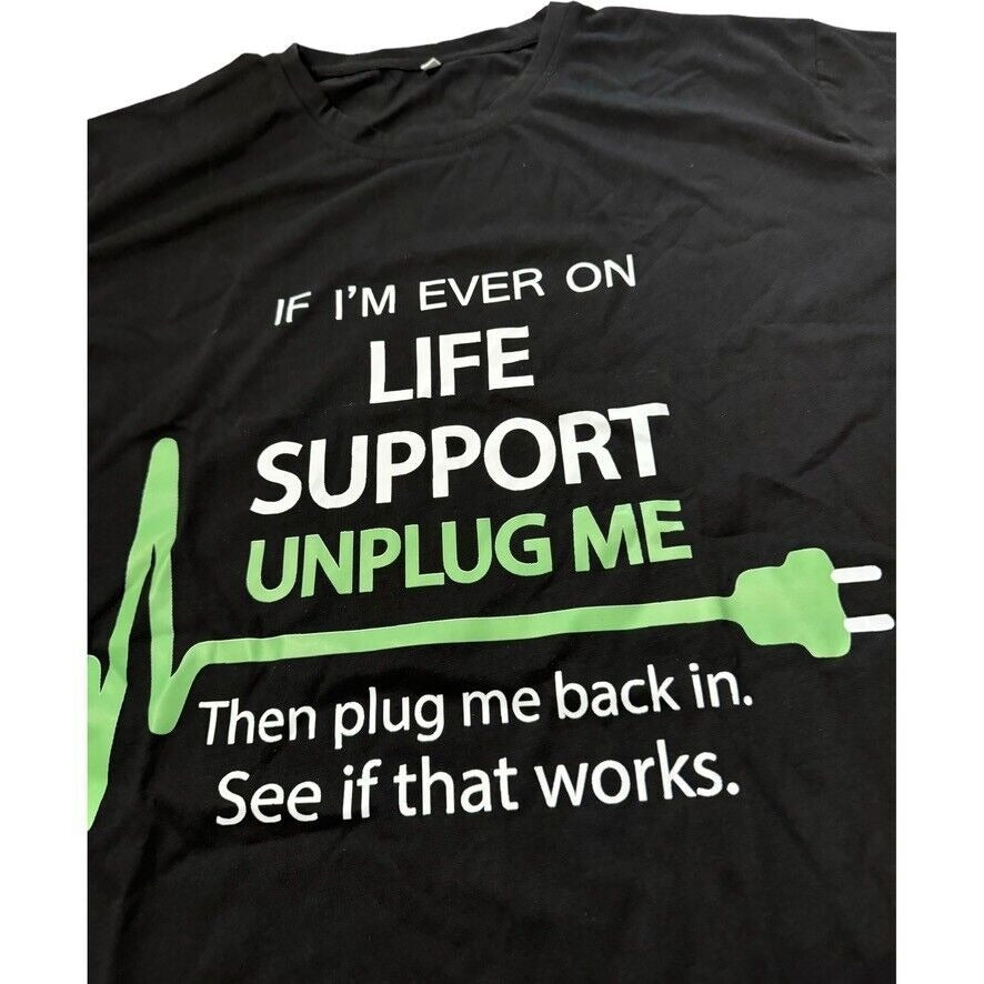 Black T-Shirt 2XL | "IF I'M EVER ON LIFE SUPPORT UNPLUG..." Humor Tee New