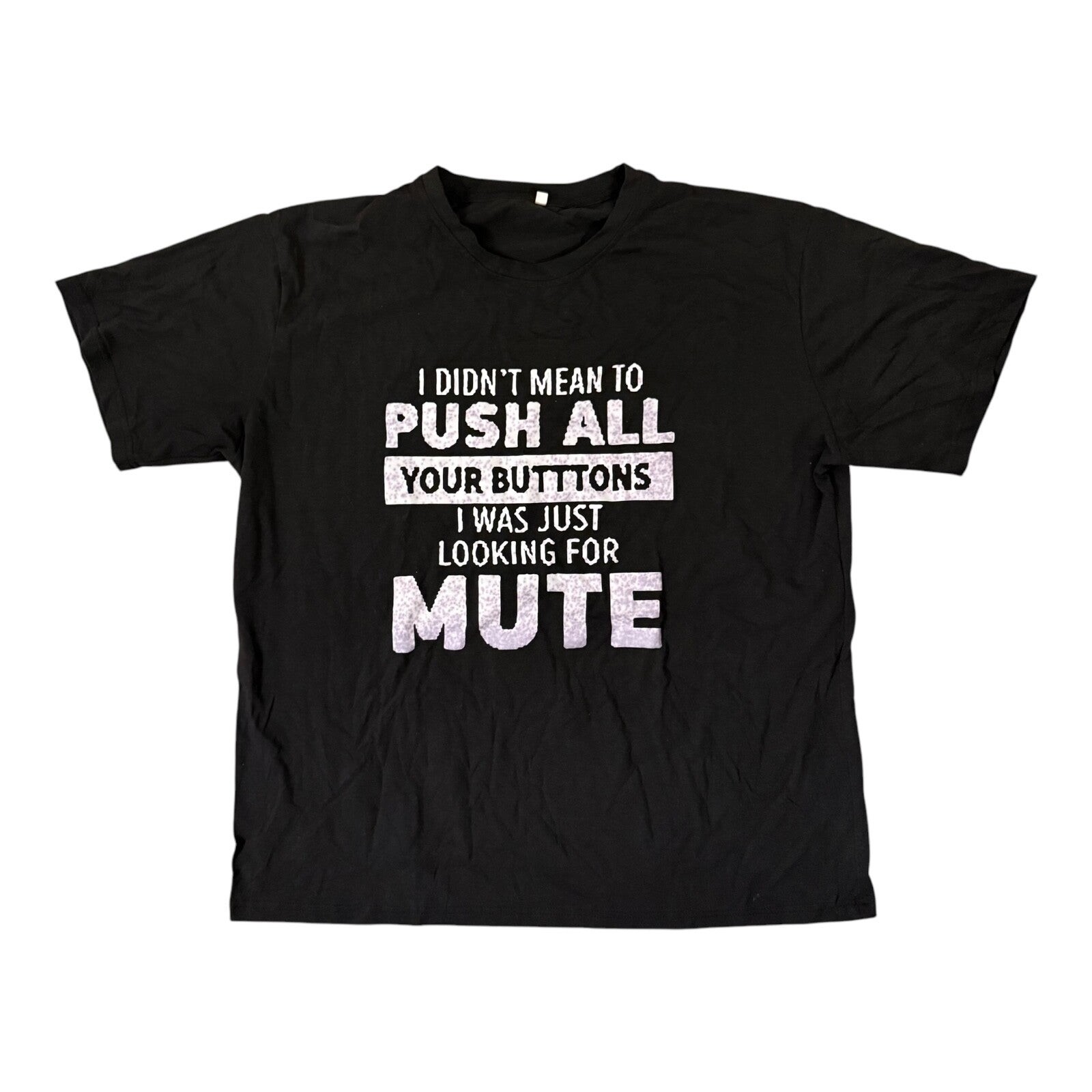 "I Didn't Mean to Push All Your Butt-tons" Printed T-Shirt XXL Black