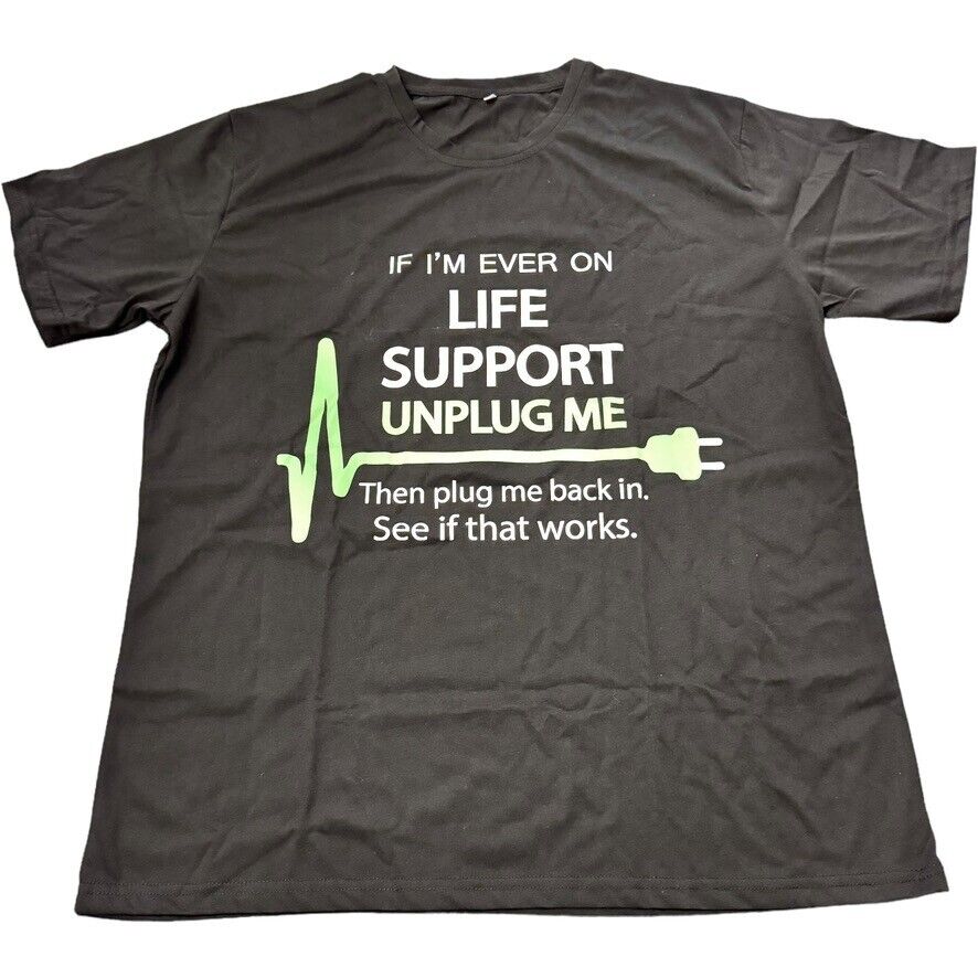 Black T-Shirt 2XL | "IF I'M EVER ON LIFE SUPPORT UNPLUG..." Humor Tee
