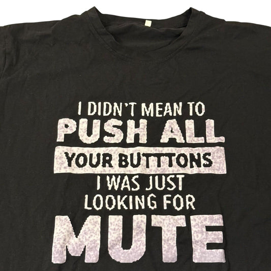 "I Didn't Mean to Push All Your Butt-tons" Printed T-Shirt XXL Black