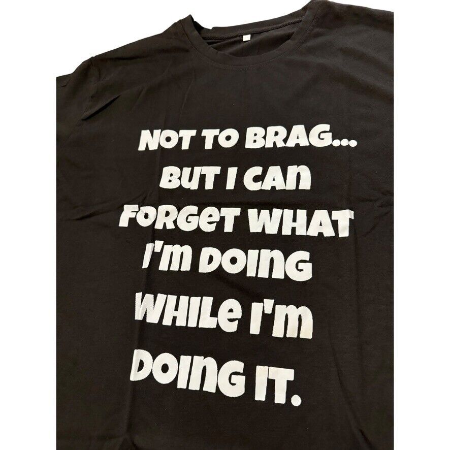 Black T-Shirt 2XL - "NOT TO BRAG...BUT I CAN FORGET .." Humor 90s Adult Original