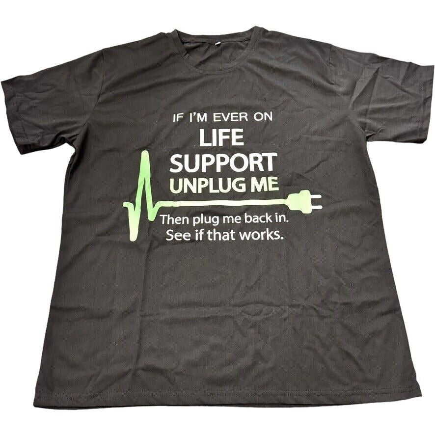 Black T-Shirt 2XL | "IF I'M EVER ON LIFE SUPPORT UNPLUG..." Humor Tee New