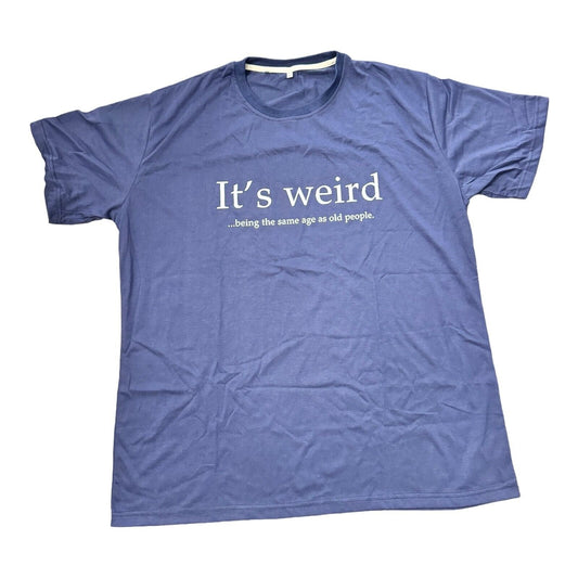 Unique Funny Humor T-Shirt, Blue 2XL - "It's Weird...Being the Same Age as Old..