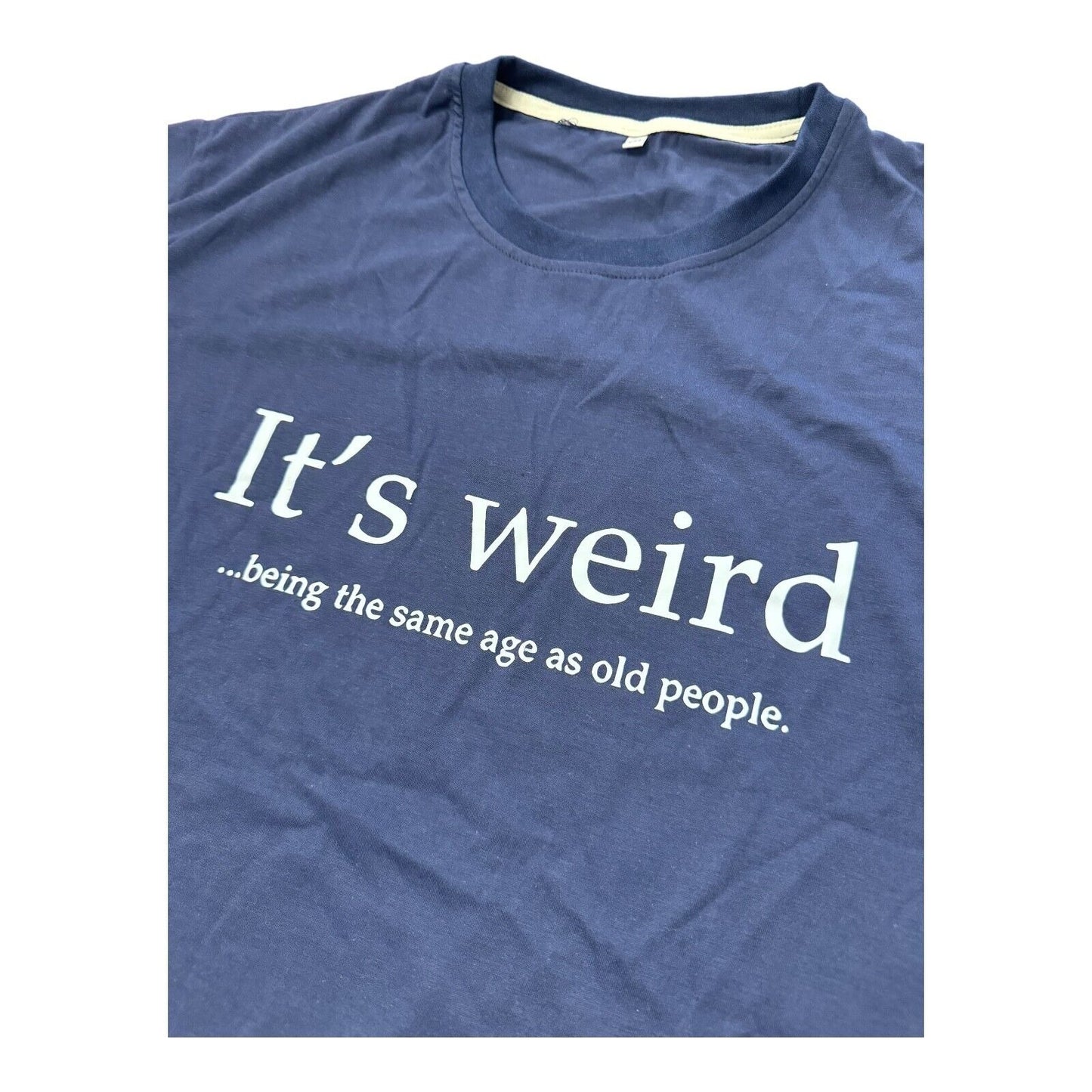 Unique Funny Humor T-Shirt, Blue 2XL - "It's Weird...Being the Same Age as Old..